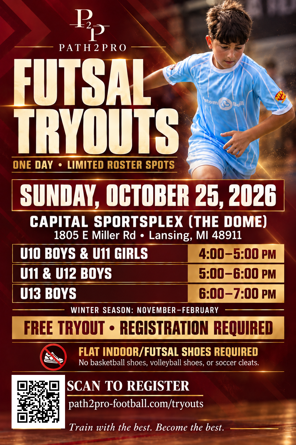 Path2Pro futsal tryouts, Sunday October 25, 2026 at Capital Sportsplex (The Dome), 1805 E Miller Rd, Lansing, MI 48911. U10 Boys and U11 Girls 4–5 PM, U11 and U12 Boys 5–6 PM, U13 Boys 6–7 PM. Free tryout; register online.